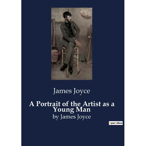 A Portrait of the Artist as a Young Man: by James Joyce