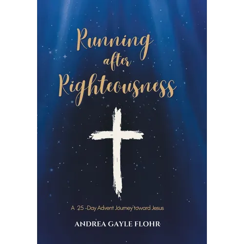 Running after Righteousness: A 25-Day Advent Journey toward Jesus