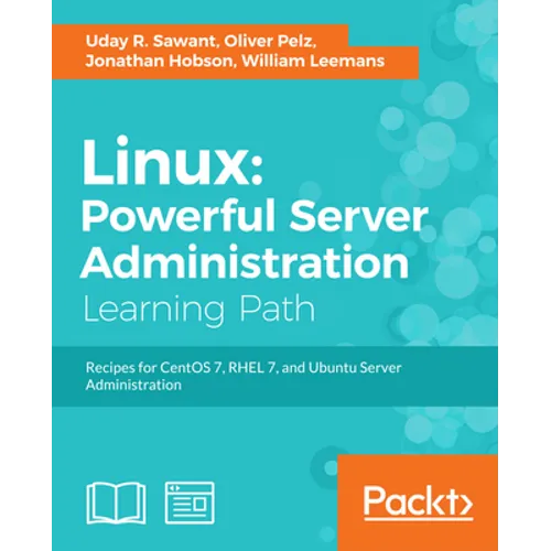 Linux: Powerful Server Administration: Powerful Server Administration: Powerful Server Administration: Recipes for CentOS 7, RHEL 7, and Ubuntu Server