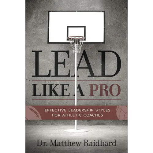 Lead Like a Pro: Effective Leadership Styles for Athletic Coaches