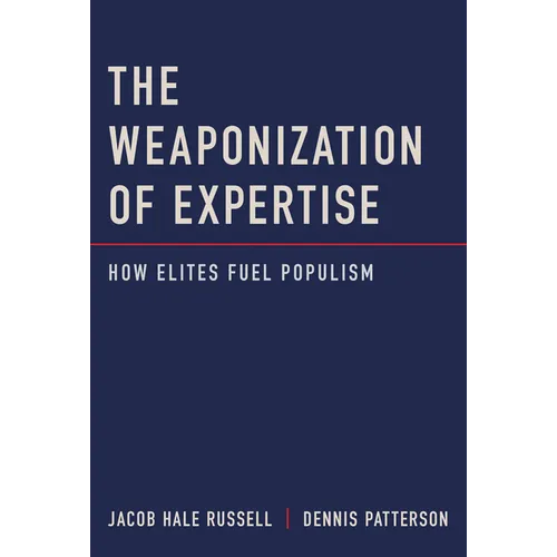 The Weaponization of Expertise: How Elites Fuel Populism