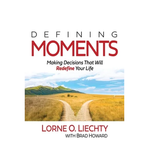 Defining Moments: Making Decisions That Will Redefine Your Life