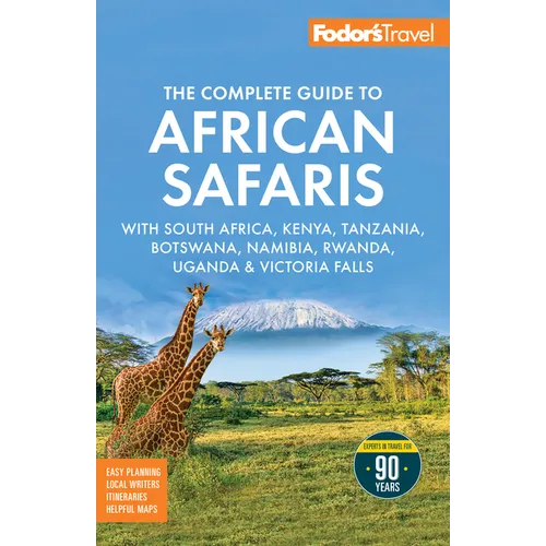 Fodor's the Complete Guide to African Safaris: With South Africa, Kenya, Tanzania, Botswana, Namibia, Rwanda, Uganda, and Victoria Falls
