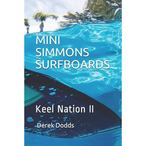 Mini Simmons Surfboards - Keel Nation II: Ode to Mini Simmons Surfboards