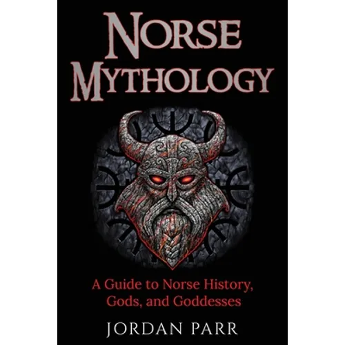 Norse Mythology: A Guide to Norse History, Gods, and Goddesses