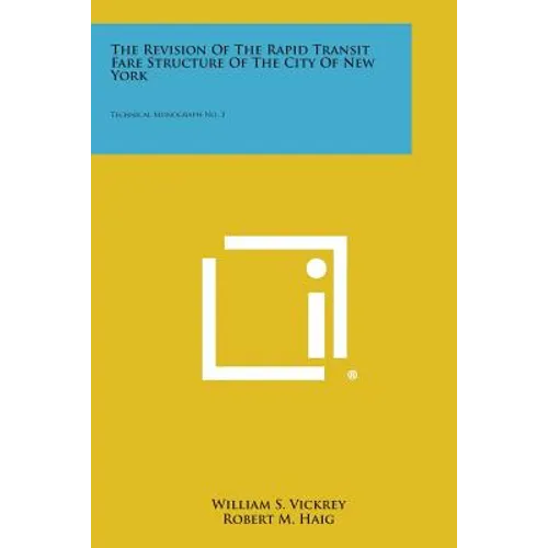 The Revision of the Rapid Transit Fare Structure of the City of New York: Technical Monograph No. 3