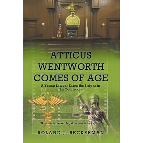 Atticus Wentworth Comes of Age: A Young Lawyer Earns His Stripes in the Courtroom