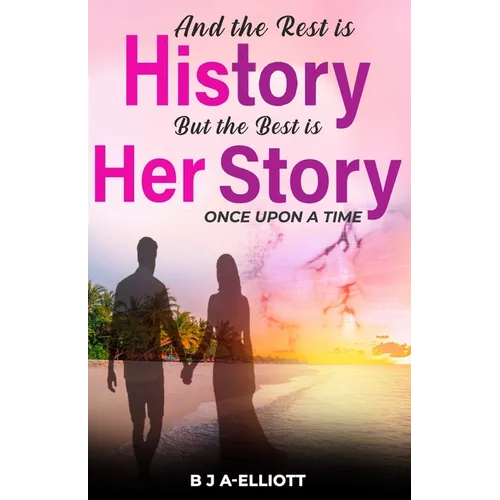 And The Rest Is History...But The Best Is Her Story