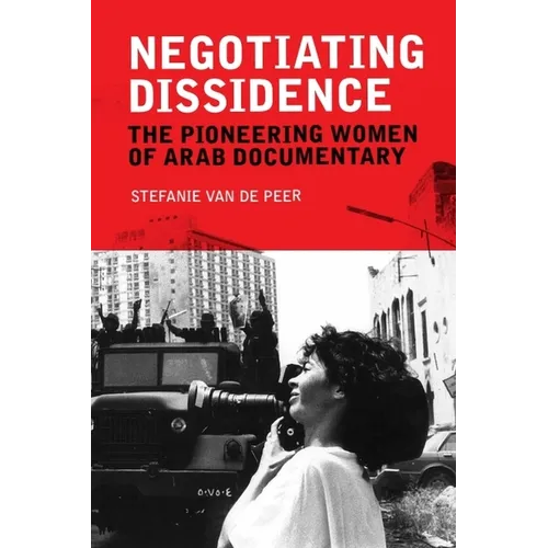 Negotiating Dissidence: The Pioneering Women of Arab Documentary