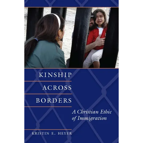 Kinship Across Borders: A Christian Ethic of Immigration