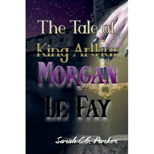 The Tale of King--MORGAN LE FAY