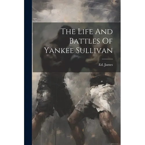 The Life And Battles Of Yankee Sullivan