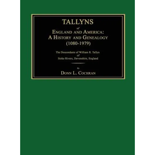 Tallyns of England and America: A History and Genealogy (1080-1979). The Descendants of William R. Tallyn of Stoke Rivers, Devonshire, England