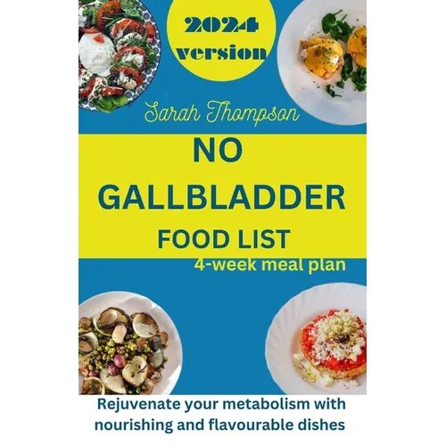 No Gallbladder Food List: Rejuvenate your metabolism with nourishing and flavorable dishes with a 4 week meal plan