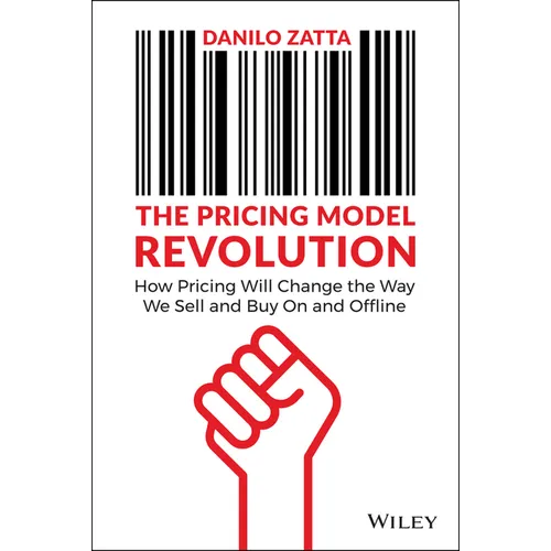 The Pricing Model Revolution: How Pricing Will Change the Way We Sell and Buy on and Offline