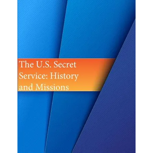 The U.S. Secret Service: History and Missions