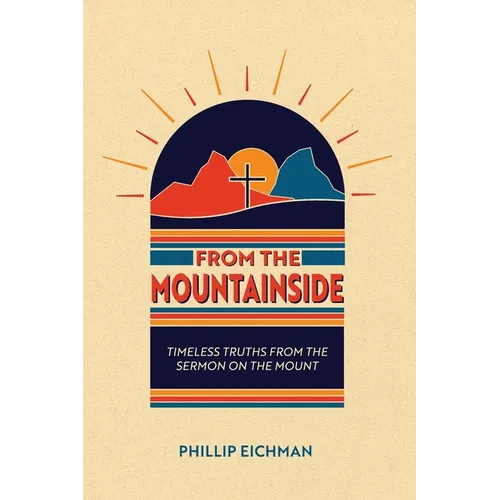 From the Mountainside: Timeless Truths from the Sermon on the Mount