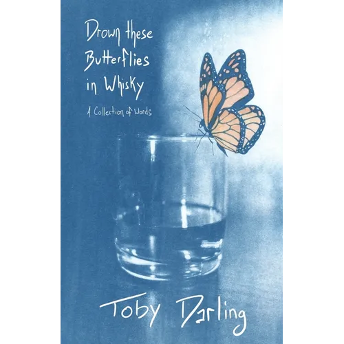Drown These Butterflies in Whisky