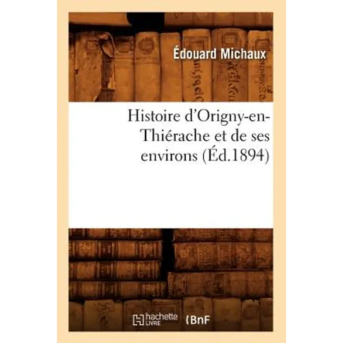 Histoire d'Origny-en-Thiérache et de ses environs (Éd.1894)