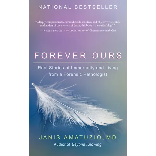 Forever Ours: Real Stories of Immortality and Living from a Forensic Pathologist
