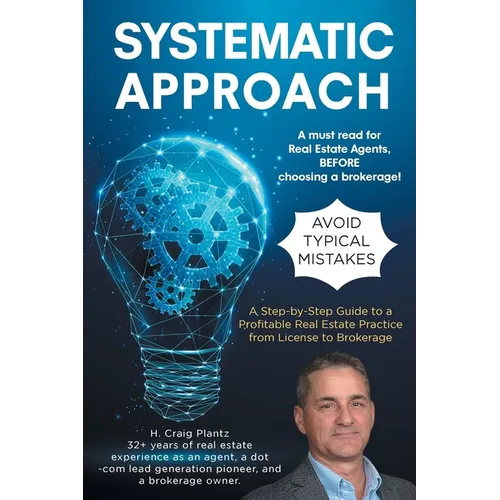 Systematic Approach: A Step-by-Step Guide to a Profitable Real Estate Practice from License to Brokerage