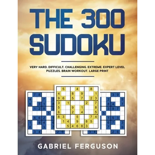 The 300 Sudoku Very Hard Difficult Challenging Extreme Expert Level Puzzles brain workout large print (The Sudoku Obsession Collection)