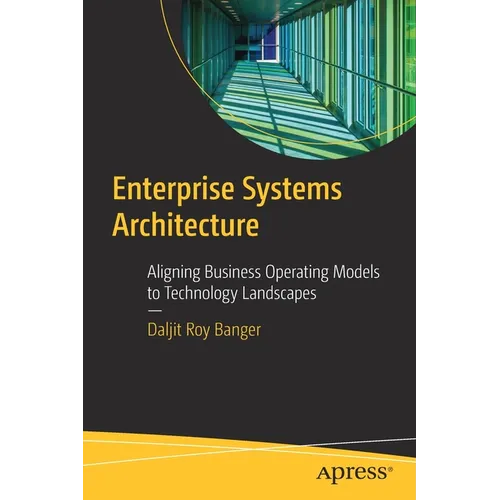 Enterprise Systems Architecture: Aligning Business Operating Models to Technology Landscapes
