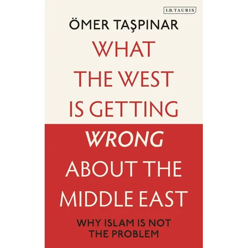 What the West Is Getting Wrong about the Middle East: Why Islam Is Not the Problem