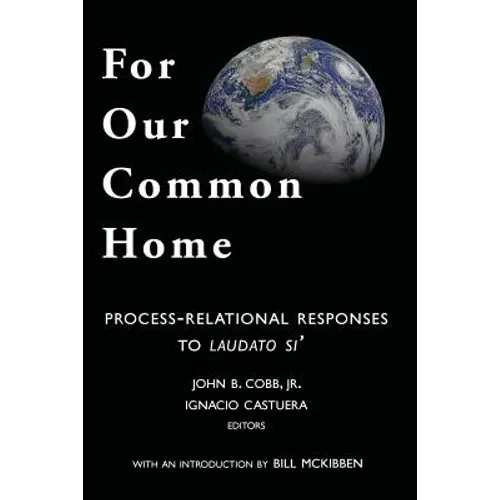 For Our Common Home: Process-Relational Responses to Laudato Si'