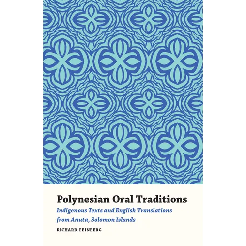 Polynesian Oral Traditions: Indigenous Texts and English Translations from Anuta, Solomon Islands