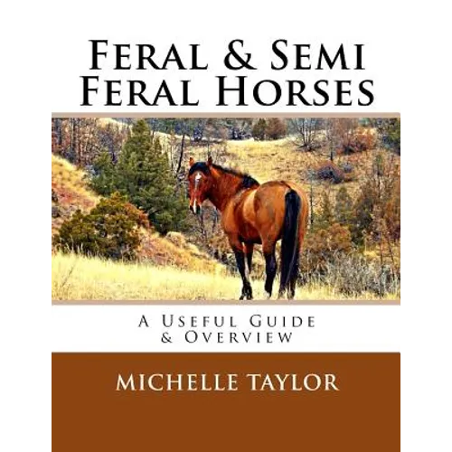 Feral & Semi Feral Horses: A Useful Guide & Overview