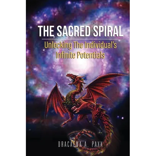 The Sacred Spiral: Unlocking The Individual's Infinite Potentials