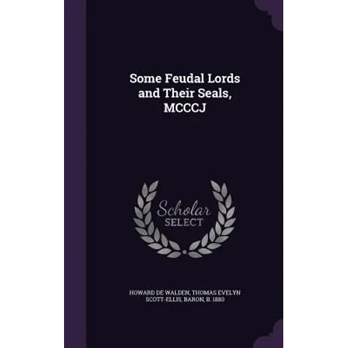 Some Feudal Lords and Their Seals, MCCCJ