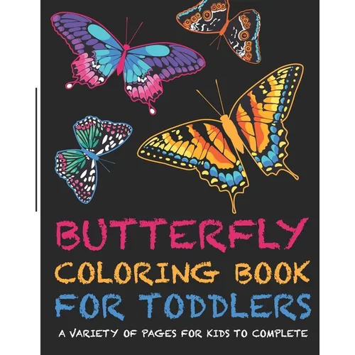Butterflies Coloring Book For Toddlers! A Variety Of Pages For Kids To Complete: +Fun and Interesting Facts for Kids to Read about Butterflies