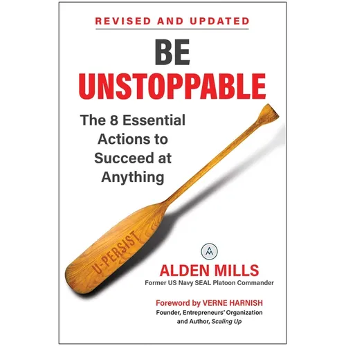 Be Unstoppable: The 8 Essential Actions to Succeed at Anything