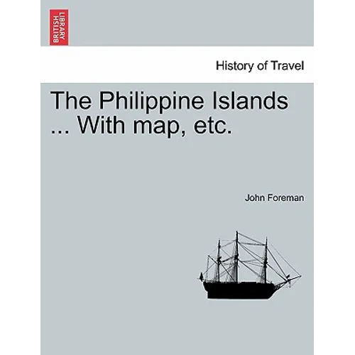 The Philippine Islands ... With map, etc. In One Volume