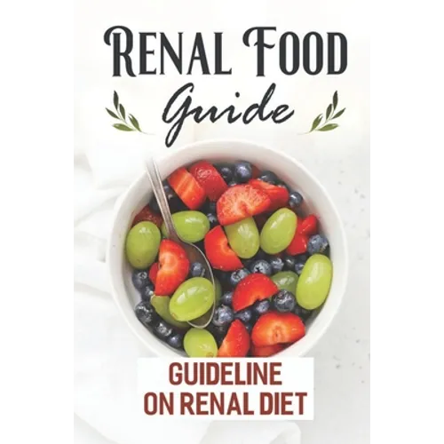 Renal Food Guide: Guideline On Renal Diet: Easy Cooking Guide