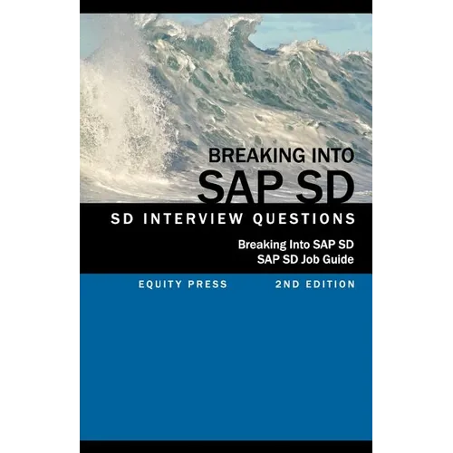 Breaking into SAP SD: SAP SD Interview Questions, Answers, and Explanations (SAP SD Job guide)