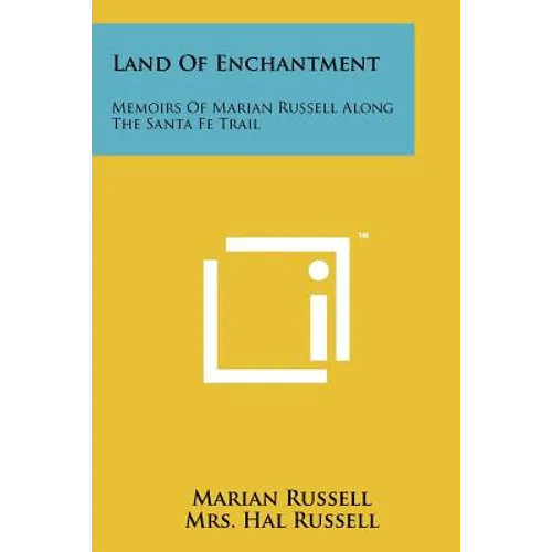 Land Of Enchantment: Memoirs Of Marian Russell Along The Santa Fe Trail