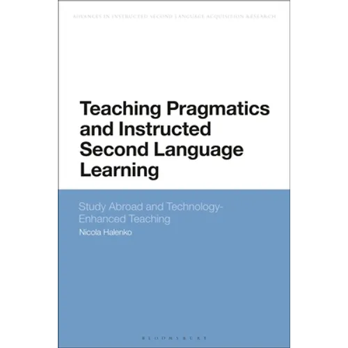 Teaching Pragmatics and Instructed Second Language Learning: Study Abroad and Technology-Enhanced Teaching