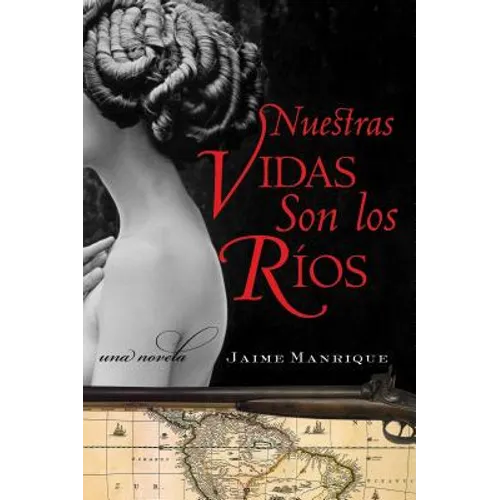 Nuestras Vidas Son Los Rios: Una Novela