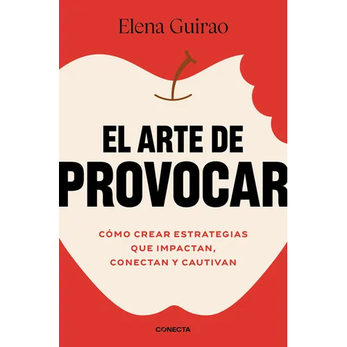 El Arte de Provocar. Cómo Crear Estrategias Que Impactan, Conectan Y Cautivan / The Art of Provoking