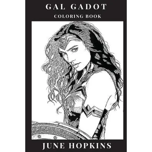 Gal Gadot Coloring Book: Powerful Female Icon and Wonder Woman Star, Beautiful Sex Symbol and Hot Model, Feminism Inspired Adult Coloring Book