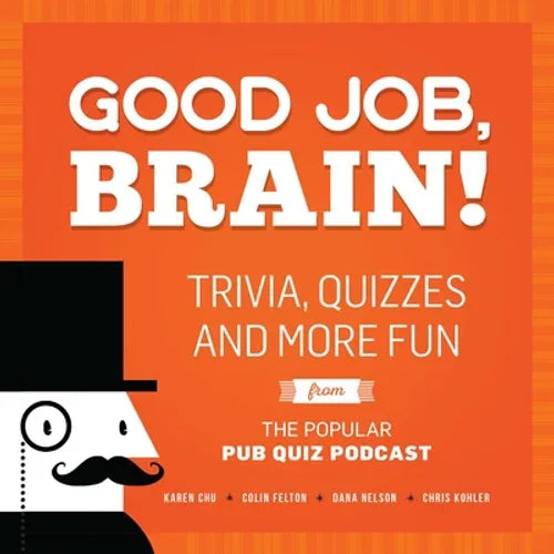 Good Job, Brain!: Trivia, Quizzes and More Fun from the Popular Pub Quiz Podcast
