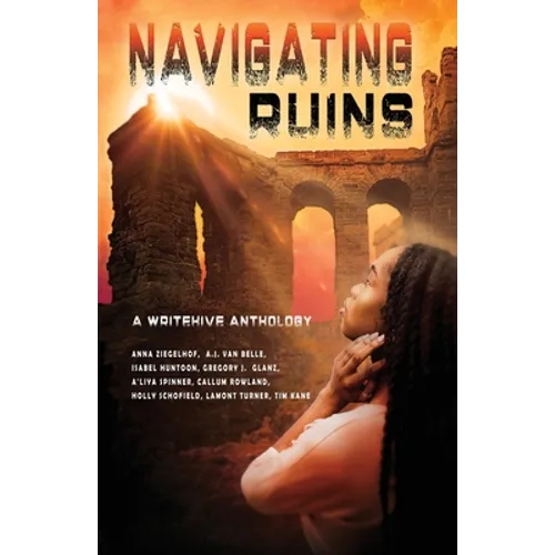 Navigating Ruins: A WriteHive Anthology
