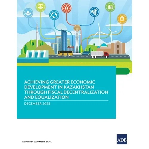 Achieving Greater Economic Development in Kazakhstan Through Fiscal Decentralization and Equalization