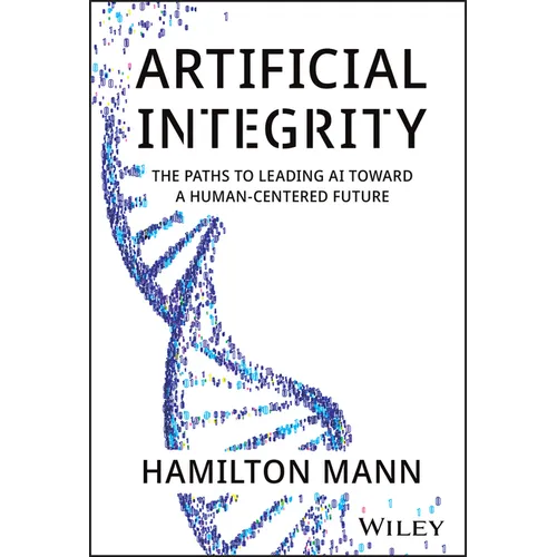 Artificial Integrity: The Paths to Leading AI Toward a Human-Centered Future