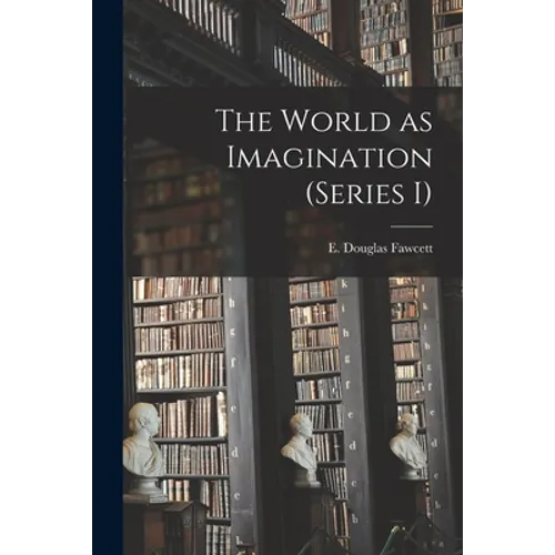 The World as Imagination (series I) [microform]