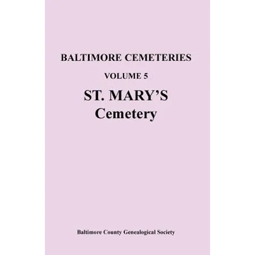 Baltimore Cemeteries, Volume 5, St. Mary's Cemetery