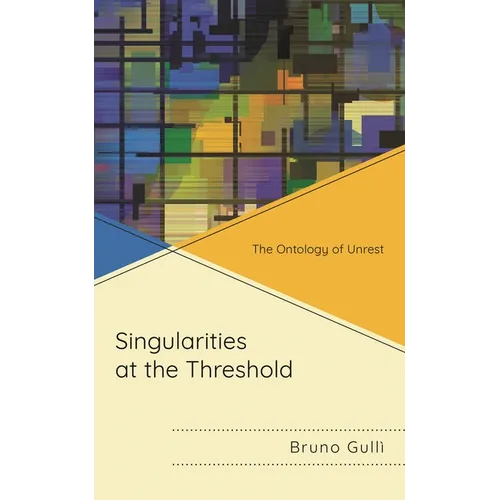 Singularities at the Threshold: The Ontology of Unrest